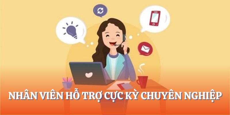 Thái độ hỗ trợ chuyên nghiệp trong mọi trường hợp