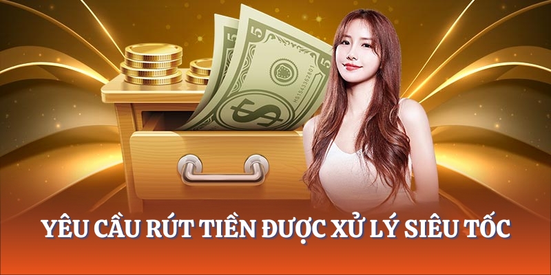 Yêu cầu rút tiền được xử lý siêu tốc